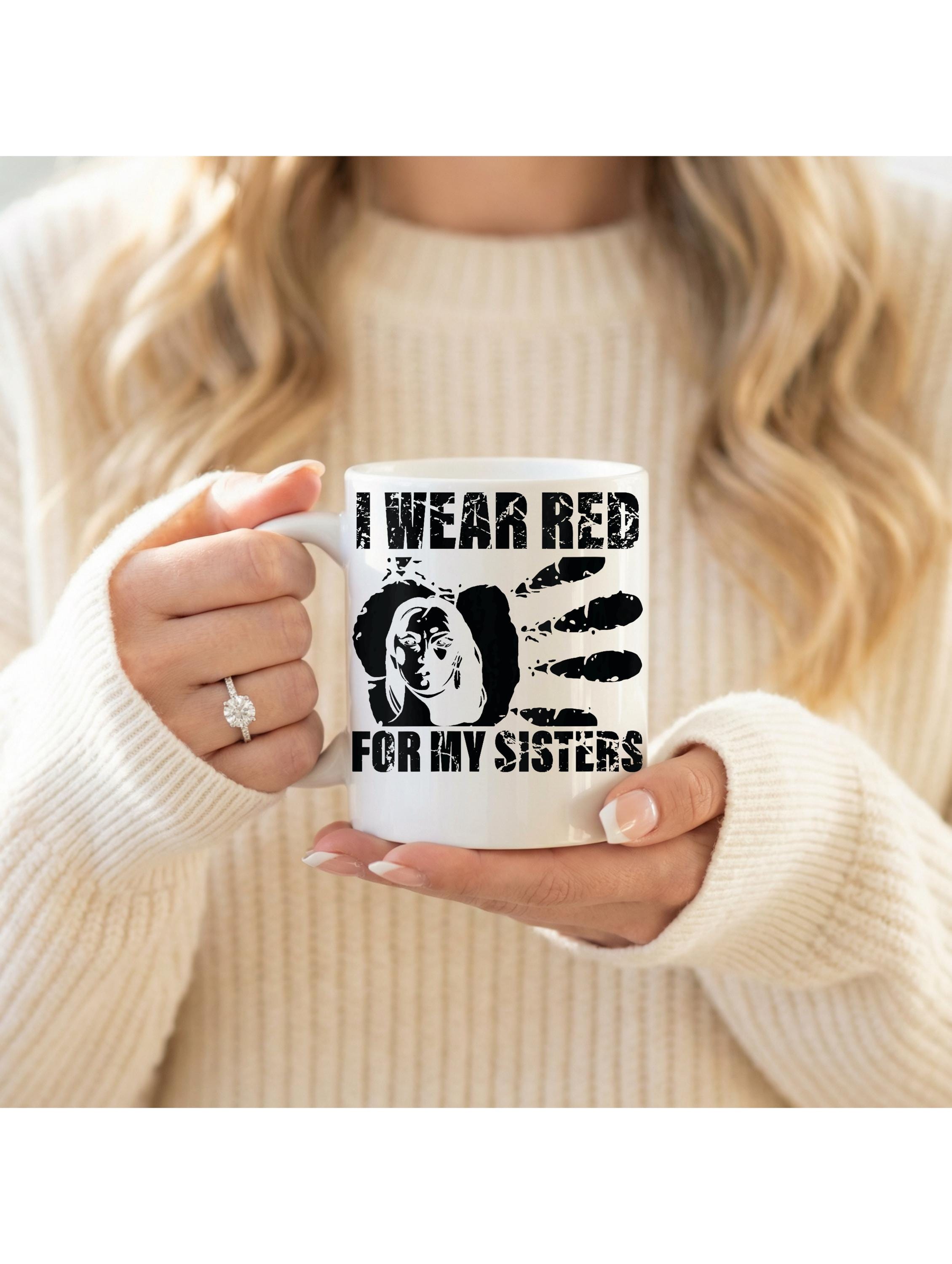 I Wear Red for My Sisters Mug | MMIW Awareness Mug | Missing & Murdered Indigenous Women | Native American Coffee Mug | 11 oz or 15 oz